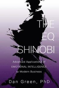 bokomslag The EQ Shinobi: Advanced Applications of Emotional Intelligence to Modern Business