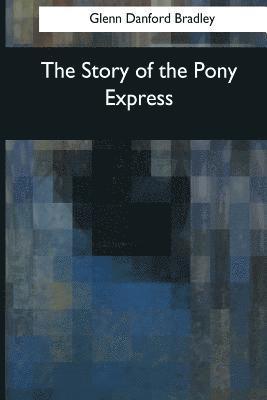 Glenn Danford Bradley - The Story of the Pony Express, Häftad