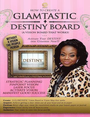 bokomslag How to Create A GLAMTASTIC Destiny Vision Board: GLAMTASTIC Destiny Vision Boards are activated by Faith to push you into your DESTINY now!!!