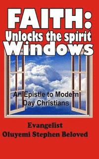 bokomslag Faith: Unlocks the spirit windows: an epistle to modern day christians