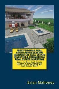 bokomslag West Virginia Real Estate Wholesaling Residential Real Estate Investor & Commercial Real Estate Investing