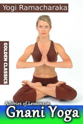 A Series of Lessons in Gnani Yoga 1