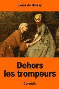 bokomslag Dehors les trompeurs: Ou L'Homme Du Jour