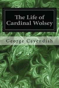 bokomslag The Life of Cardinal Wolsey