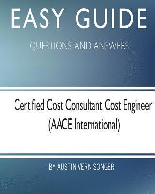 Easy Guide: Certified Cost Consultant Cost Engineer: Questions and Answers 1