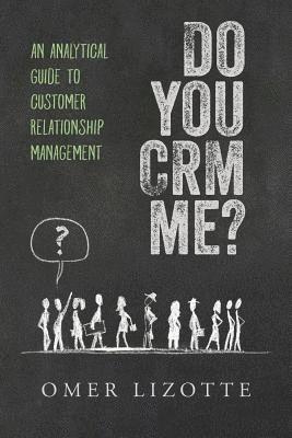 bokomslag Do you CRM me?: An Analytical Guide to Customer Relationship Management