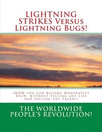 bokomslag LIGHTNING STRIKES Versus Lightning Bugs!: (HOW you can Become Moderately RICH, without Telling any Lies nor Selling any Trash!)