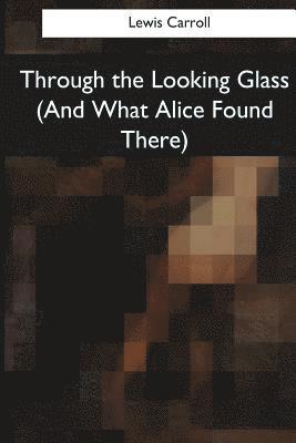 Through the Looking Glass (And What Alice Found There) 1