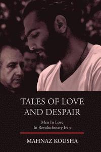 bokomslag Tales of Love and Despair: Men In Love in Revolutionary Iran
