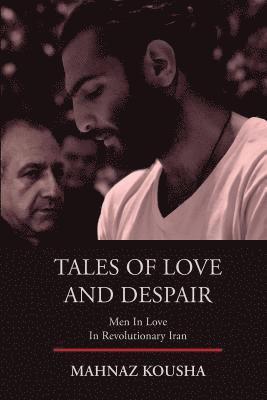 Tales of Love and Despair: Men In Love in Revolutionary Iran 1
