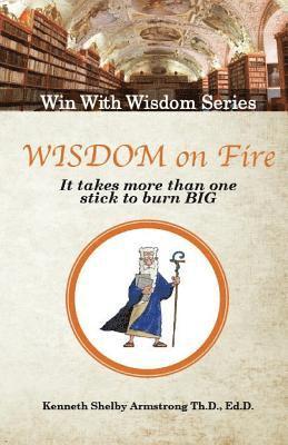 Wisdom on Fire: It Takes More Than One Stick To Burn Big 1