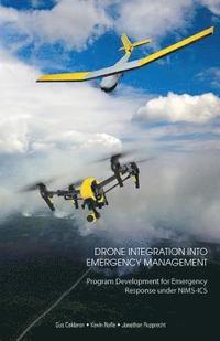 bokomslag Drone Integration Into Emergency Management: Program Development for Emergency Response under NIMS-ICS
