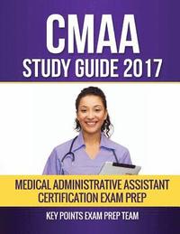 bokomslag CMAA Study Guide 2017: Medical Administrative Assistant Certification Exam Prep