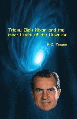 bokomslag Tricky Dick Nixon and the Heat Death of the Universe