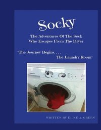 bokomslag Socky -The Adventures Of The Sock Who Escapes From The Dryer Book 1: 'The Journey Begins....The Laundry Room'