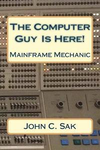 bokomslag The Computer Guy Is Here!: Mainframe Mechanic