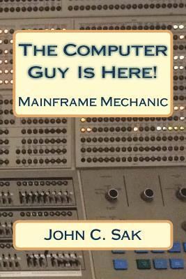 bokomslag The Computer Guy Is Here!: Mainframe Mechanic