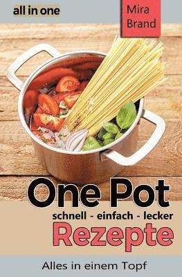 Mira Brand - One Pot Rezepte - Schnell Einfach Lecker: All in One - Alles in Einem Topf, Häftad
