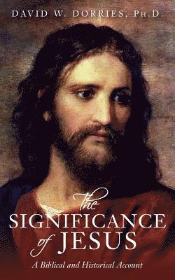 The Significance of Jesus: A Biblical and Historical Account 1