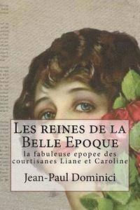 bokomslag Les reines de la Belle Epoque: la fabuleuse epopee des courtisanes Liane et Caroline