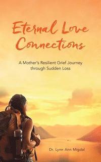 bokomslag Eternal Love Connections: A Mother's Resilient Grief Journey through Sudden Loss