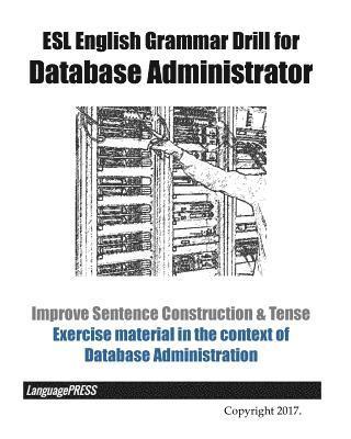 bokomslag ESL English Grammar Drill for Database Administrator Improve Sentence Construction & Tense: Exercise material in the context of Database Administratio