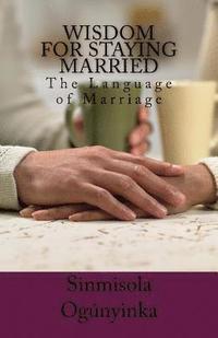bokomslag Wisdom for Staying Married: The Language of Marriage