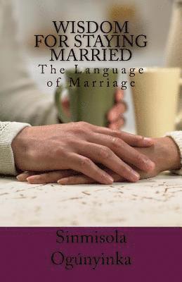 Wisdom for Staying Married: The Language of Marriage 1