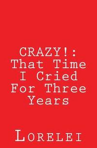 bokomslag Crazy!: That Time I Cried For Three Years