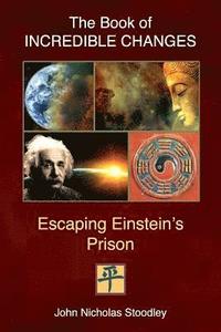 bokomslag The Book of Incredible Changes: Escaping Einstein's Prison