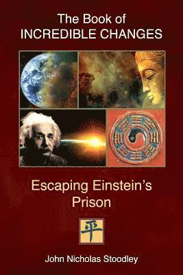 The Book of Incredible Changes: Escaping Einstein's Prison 1