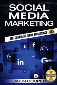 bokomslag Social Media Marketing: Complete Guide to Social Media Marketing 365 How to Successfully Boost your business with Social Media Marketing A-Z