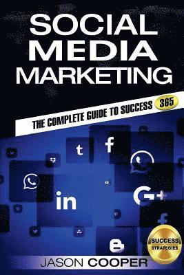 Social Media Marketing: Complete Guide to Social Media Marketing 365 How to Successfully Boost your business with Social Media Marketing A-Z 1