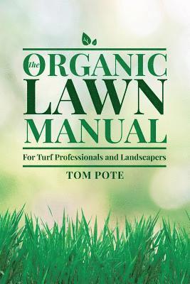 The Organic Lawn Manual For Turf Professionals and Landscapers 1