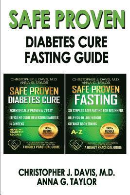 SAFE AND PROVEN Diabetes Cure & Fasting Guide: SAFE PROVEN Diabets Cure and Fasting guide - Scientifically proven Diabetes cure & Fasting guide A-Z 1