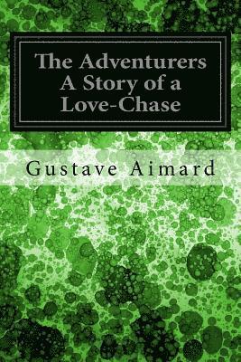 bokomslag The Adventurers A Story of a Love-Chase