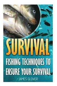 bokomslag Survival: Fishing Techniques To Ensure Your Survival
