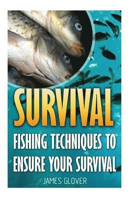 James Glover - Survival: Fishing Techniques To Ensure Your Survival, Häftad