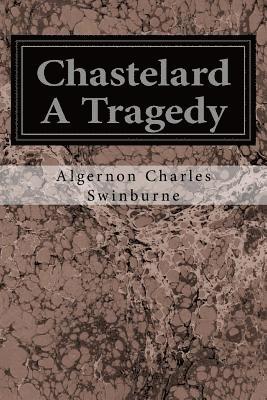 Chastelard A Tragedy 1
