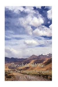 bokomslag Through the Sikh War: A Tale of the Conquest of the Punjaub