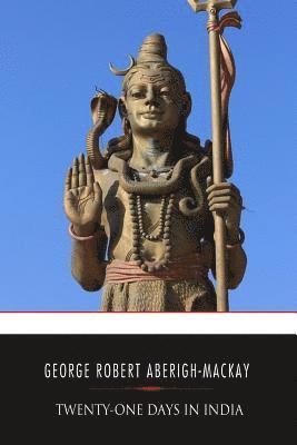 George Robert Aberigh-MacKay - Twenty-one Days in India, Häftad
