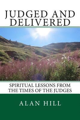 Judged and Delivered: Spiritual lessons from the times of the Judges 1