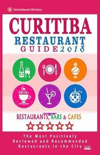bokomslag Curitiba Restaurant Guide 2018: Best Rated Restaurants in Curitiba, Brazil - 500 Restaurants, Bars and Cafés recommended for Visitors, 2018