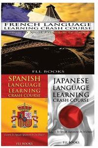 bokomslag French Language Learning Crash Course + Spanish Language Learning Crash Course + Japanese Language Learning Crash Course