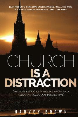 Church Is A Distraction: 'We must let go of what we know and relearn from God's perspective' 1