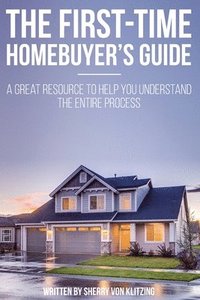 bokomslag First Time Homebuyer's Guide: The Homebuying Process: What You Need to Know