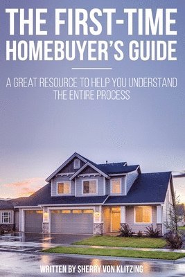 Sherry Von Klitzing - First Time Homebuyer's Guide: The Homebuying Process: What You Need to Know, Häftad