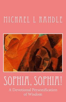 Sophia, Sophia!: A Devotional Personification of Wisdom 1