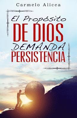 Carmelo Alicea - El Proposito de Dios Demanda Persistencia, Häftad
