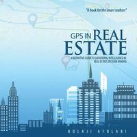 bokomslag GPS in Real Estate: a definitive guide to locational intelligence in real estate decision making
